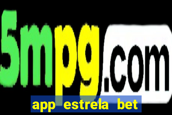 app estrela bet nao compativel